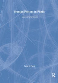 Title: Human Factors in Flight: Student Workbook / Edition 1, Author: Craig S. Funk