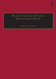 Title: Human Factors in Flight Instructor's Guide / Edition 1, Author: Craig S. Funk