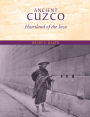 Ancient Cuzco: Heartland of the Inca / Edition 1
