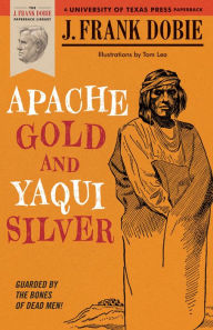 Title: Apache Gold and Yaqui Silver, Author: J. Frank Dobie
