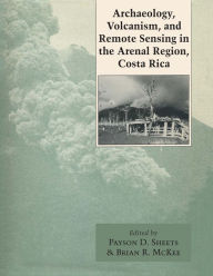 Title: Archaeology, Volcanism, and Remote Sensing in the Arenal Region, Costa Rica, Author: Payson D. Sheets