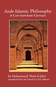 Title: Arab-Islamic Philosophy: A Contemporary Critique / Edition 1, Author: Mohammed 'Abed al-Jabri