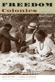 Title: Freedom Colonies: Independent Black Texans in the Time of Jim Crow / Edition 1, Author: Thad Sitton