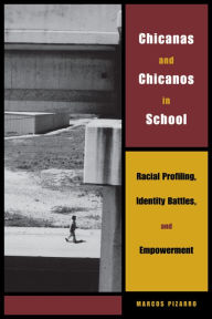 Title: Chicanas and Chicanos in School: Racial Profiling, Identity Battles, and Empowerment, Author: Marcos Pizarro