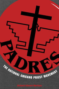 Title: PADRES: The National Chicano Priest Movement, Author: Richard Edward Martínez