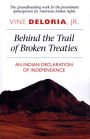 Behind the Trail of Broken Treaties: An Indian Declaration of Independence / Edition 1