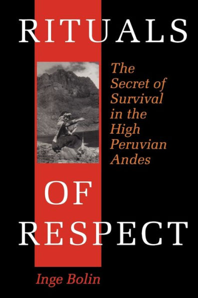 Rituals of Respect: The Secret of Survival in the High Peruvian Andes / Edition 1