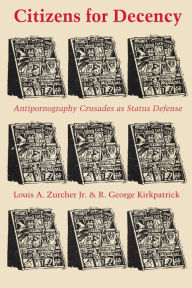 Title: Citizens for Decency: Antipornography Crusades as Status Defense, Author: Louis A. Zurcher Jr.