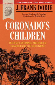 Title: Coronado's Children: Tales of Lost Mines and Buried Treasures of the Southwest, Author: J. Frank Dobie