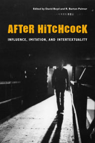 Title: After Hitchcock: Influence, Imitation, and Intertextuality, Author: David Boyd