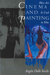 Title: Cinema and Painting: How Art Is Used in Film / Edition 1, Author: Angela Dalle Vacche