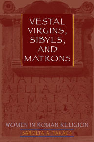Vestal Virgins, Sibyls, and Matrons: Women in Roman Religion