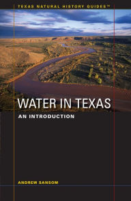 Title: Water in Texas: An Introduction / Edition 1, Author: Andrew Sansom