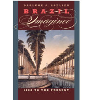 Title: Brazil Imagined: 1500 to the Present, Author: Darlene J. Sadlier