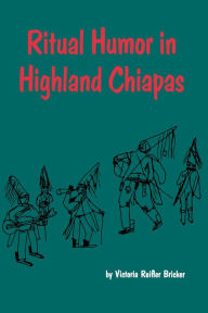 Title: Ritual Humor in Highland Chiapas, Author: Victoria Reifler Bricker