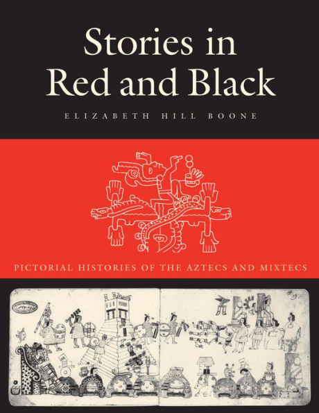 Stories in Red and Black: Pictorial Histories of the Aztecs and Mixtecs