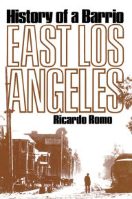 Title: East Los Angeles: History of a Barrio / Edition 1, Author: Richardo Romo