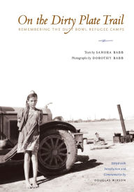 Title: On the Dirty Plate Trail: Remembering the Dust Bowl Refugee Camps, Author: Sanora Babb