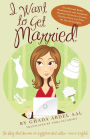 I Want to Get Married!: One Wannabe Bride's Misadventures with Handsome Houdinis, Technicolor Grooms, Morality Police, and Other Mr. Not Quite Rights