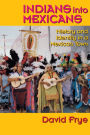 Indians into Mexicans: History and Identity in a Mexican Town / Edition 1