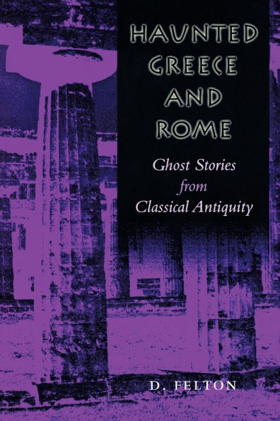 Haunted Greece and Rome: Ghost Stories from Classical Antiquity