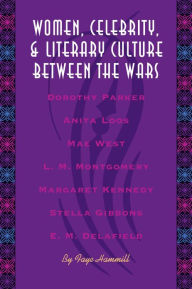 Women, Celebrity, And Literary Culture Between The Wars