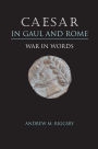 Caesar in Gaul and Rome: War in Words