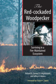 Title: The Red-cockaded Woodpecker: Surviving in a Fire-Maintained Ecosystem, Author: Richard Conner