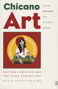 Title: Chicano Art Inside/Outside the Master's House: Cultural Politics and the CARA Exhibition, Author: Alicia Gaspar de Alba
