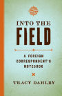 Into the Field: A Foreign Correspondent's Notebook
