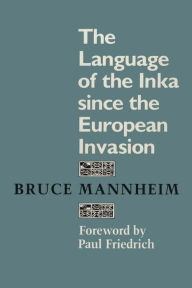 Title: The Language of the Inka since the European Invasion, Author: Bruce Mannheim