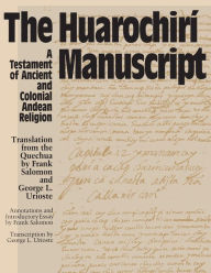 Title: The Huarochiri Manuscript: A Testament of Ancient and Colonial Andean Religion, Author: Frank Salomon