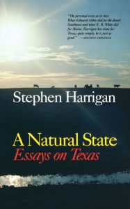 Title: A Natural State: Essays on Texas, Author: Stephen Harrigan