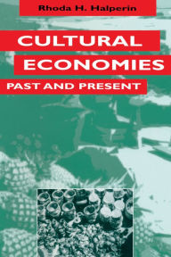 Title: Cultural Economies Past and Present, Author: Rhoda H. Halperin
