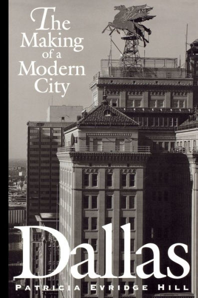 Dallas: The Making of a Modern City / Edition 1