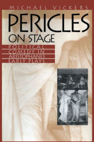 Title: Pericles on Stage: Political Comedy in Aristophanes' Early Plays, Author: Michael Vickers