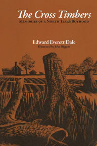 Title: The Cross Timbers: Memories of a North Texas Boyhood, Author: Edward Everett Dale