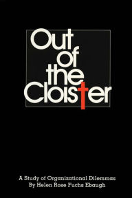 Title: Out of the Cloister: A Study of Organizational Dilemmas, Author: Helen Rose Fuchs Ebaugh
