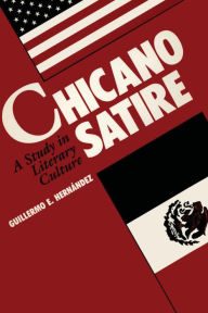 Title: Chicano Satire: A Study in Literary Culture, Author: Guillermo Hernandez