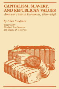 Capitalism, Slavery, and Republican Values: American Political Economists, 1819-1848