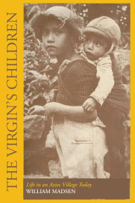 Title: The Virgin's Children: Life in an Aztec Village Today, Author: William Madsen