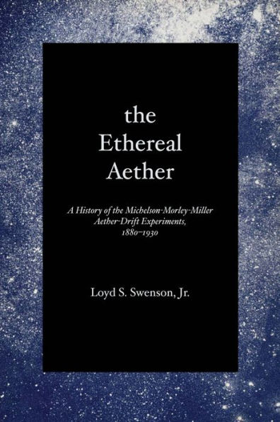 The Ethereal Aether: A History of the Michelson-Morley-Miller Aether-drift Experiments, 1880-1930