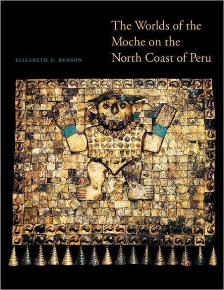 The Worlds of the Moche on the North Coast of Peru