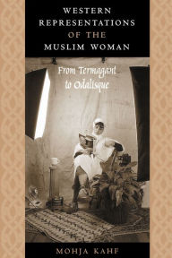 Title: Western Representations of the Muslim Woman: From Termagant to Odalisque / Edition 1, Author: Mohja Kahf