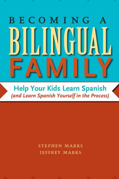 Becoming a Bilingual Family: Help Your Kids Learn Spanish (and Learn Spanish Yourself in the Process)