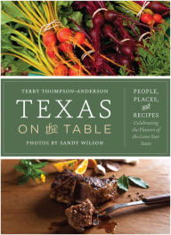 Title: Texas on the Table: People, Places, and Recipes Celebrating the Flavors of the Lone Star State, Author: Terry Thompson-Anderson