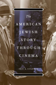 Title: The American Jewish Story through Cinema, Author: Eric A. Goldman