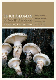 Title: Tricholomas of North America: A Mushroom Field Guide, Author: Alan E. Bessette