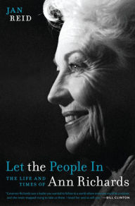 Title: Let the People In: The Life and Times of Ann Richards, Author: Jan Reid