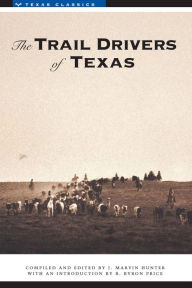 Title: The Trail Drivers of Texas: Interesting Sketches of Early Cowboys..., Author: J. Marvin Hunter